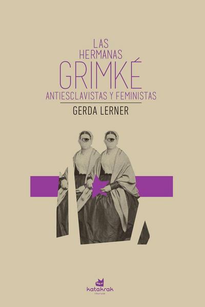 Las hermanas Grimké : antiesclavistas y feministas