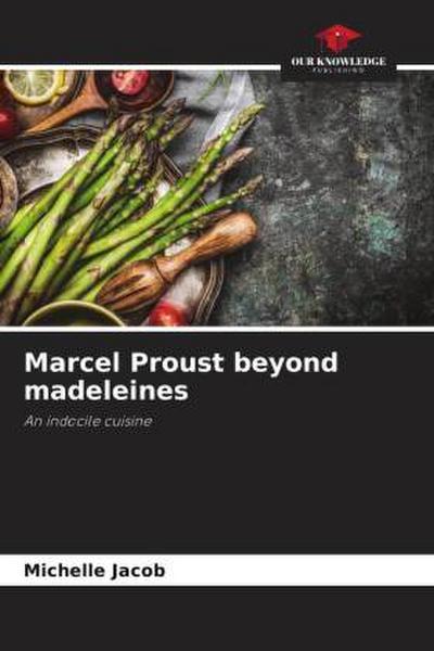Marcel Proust beyond madeleines