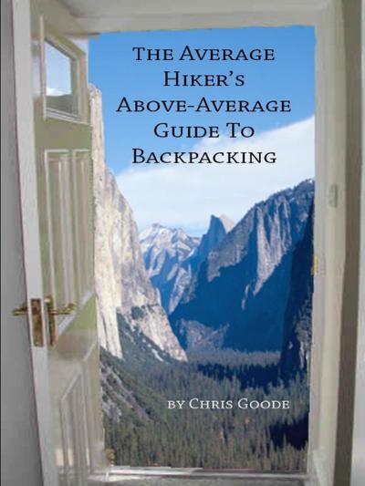 The Average Hiker’s Above-Average Guide to Backpacking