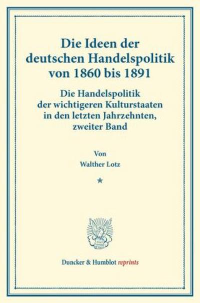 Die Ideen der deutschen Handelspolitik von 1860 bis 1891.