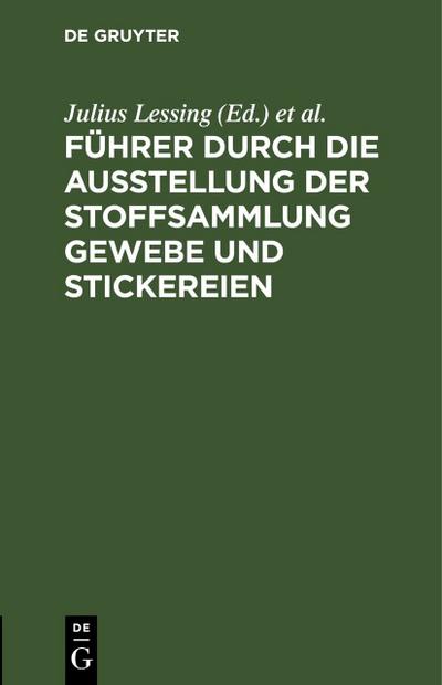 Führer durch die Ausstellung der Stoffsammlung Gewebe und Stickereien