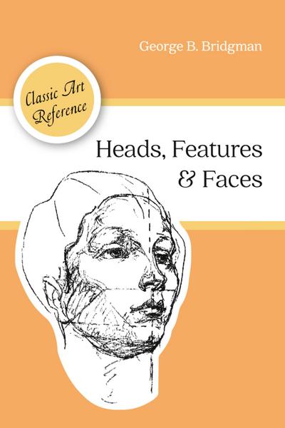 Heads, Features and Faces (Dover Anatomy for Artists)