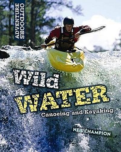 Wild Water: Canoeing and Kayaking