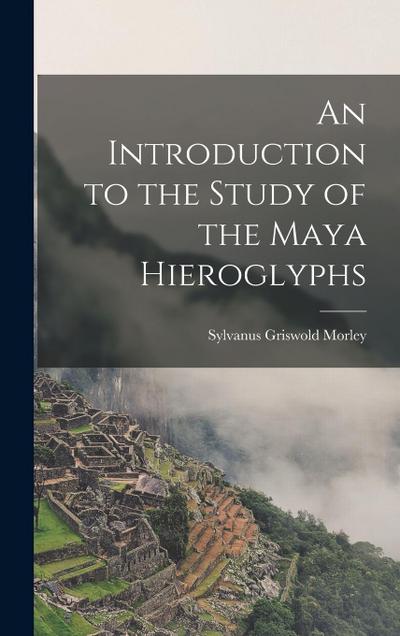 An Introduction to the Study of the Maya Hieroglyphs