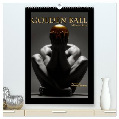 Golden Ball - Männer Akte (hochwertiger Premium Wandkalender 2026 DIN A2 hoch), Kunstdruck in Hochglanz