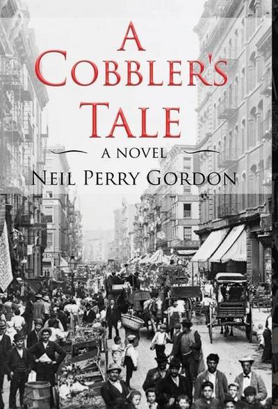A Cobbler’s Tale: Jewish Immigrants Story of Survival, from Eastern Europe to New York’s Lower East Side