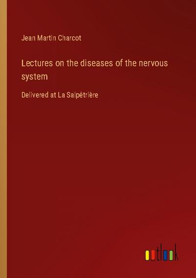 Lectures on the diseases of the nervous system