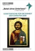 Gebetswoche für die Einheit der Christen 2008. Arbeitsmappe: "Betet ohne Unterlass"(1 Thess 5, 13b-18)
