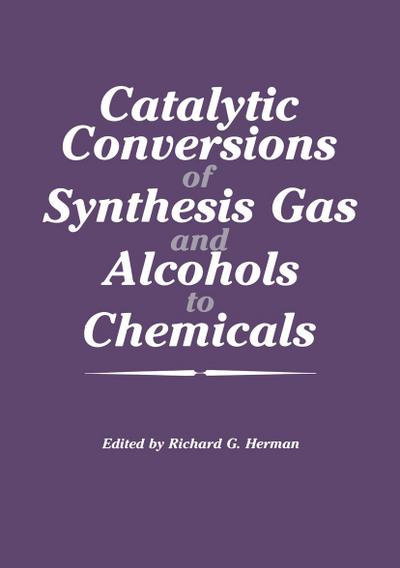 Catalytic Conversions of Synthesis Gas and Alcohols to Chemicals