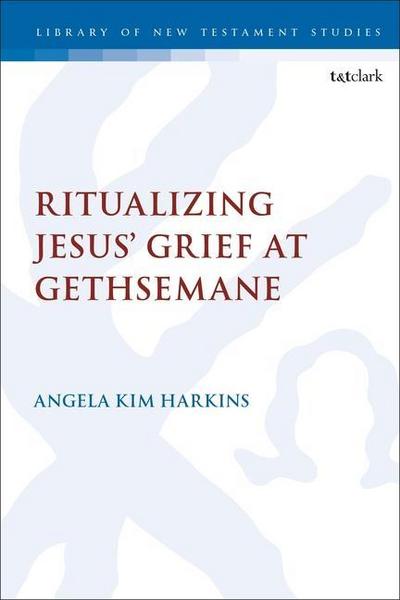 Ritualizing Jesus’ Grief at Gethsemane