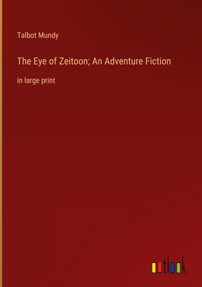 The Eye of Zeitoon; An Adventure Fiction