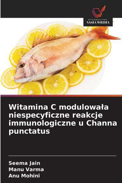 Witamina C modulowa¿a niespecyficzne reakcje immunologiczne u Channa punctatus