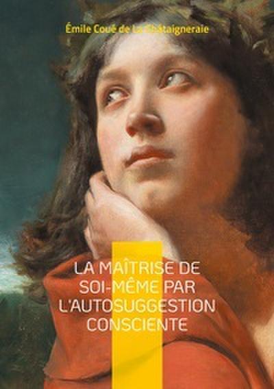 La Maîtrise de soi-même par l’autosuggestion consciente
