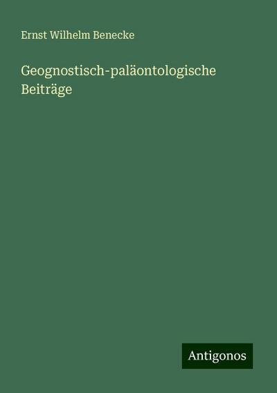 Benecke, E: Geognostisch-paläontologische Beiträge