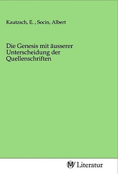 Die Genesis mit äusserer Unterscheidung der Quellenschriften