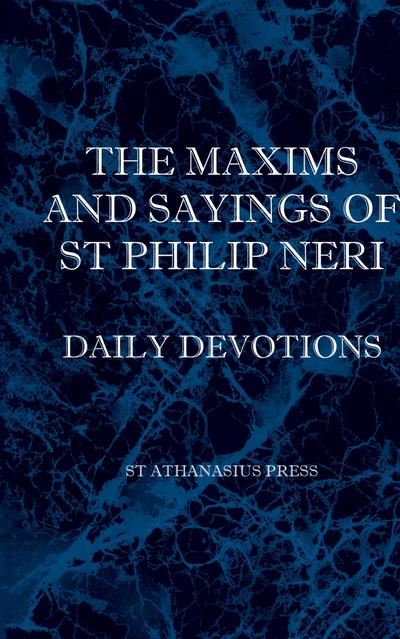 The Maxims and Sayings of St Philip Neri