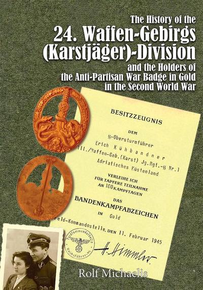 The History of the 24. Waffen-Gebirgs (Karstjäger)-Division Der Ssand the Holders of the Anti-Partisan War Badge in Gold in the Second World War