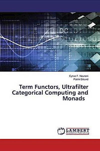Term Functors, Ultrafilter Categorical Computing and Monads