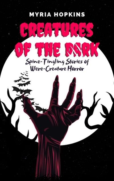 Creatures of the Dark: Spine-Tingling Stories of Were-Creature Horror