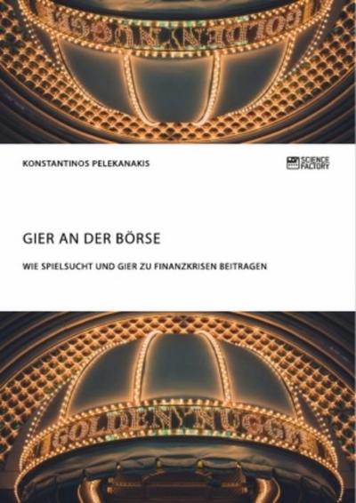 Gier an der Börse. Wie Spielsucht und Gier zu Finanzkrisen beitragen