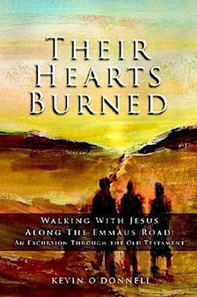 Their Hearts Burned: Walking with Jesus Along the Emmaus Road: An Excursion Through the Old Testament