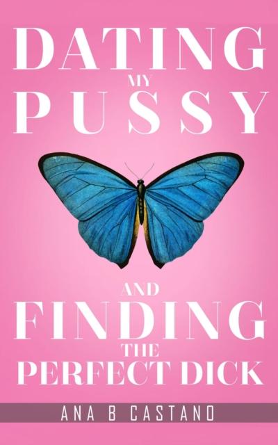 Dating My P.... and Finding the Perfect D...