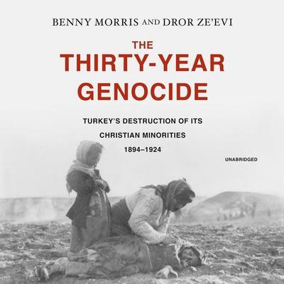 The Thirty-Year Genocide: Turkey’s Destruction of Its Christian Minorities, 1894-1924