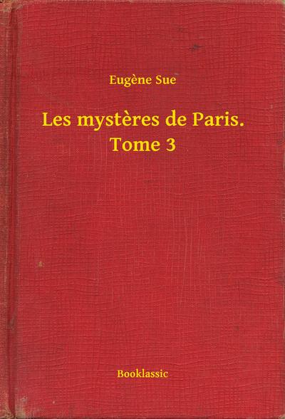 Les mysteres de Paris. Tome 3