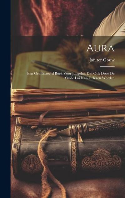 Aura: Een Geillustreerd Boek Voor Jongelui, Dat Ook Door De Oude Lui Kan Gelezen Worden