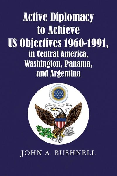 Active Diplomacy to Achieve Us Objectives 1960-1991, in Central America, Washington, Panama, and Argentina