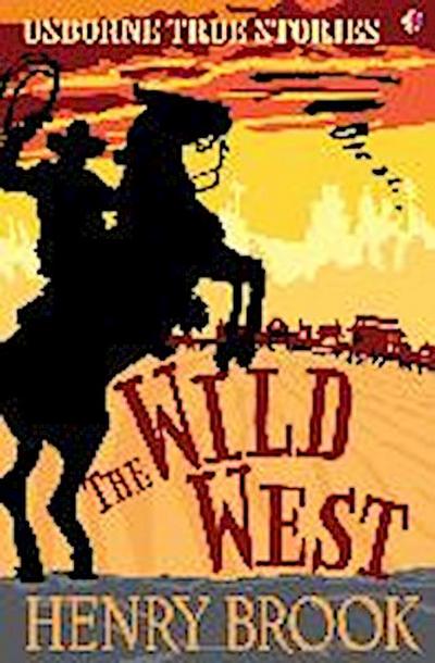 Brook, H: Wild West: Usborne True Stories