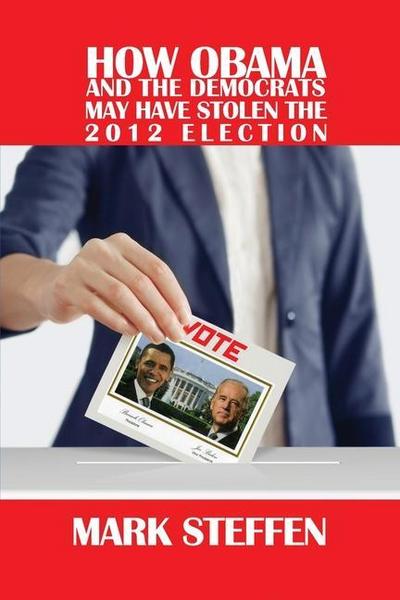 How Obama and The Democrats May Have Stolen The 2012 Election