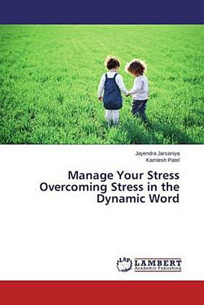 Manage Your Stress Overcoming Stress in the Dynamic Word