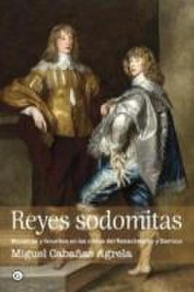 Reyes sodomitas: monarcas y favoritos en las cortes del Renacimiento y Barroco