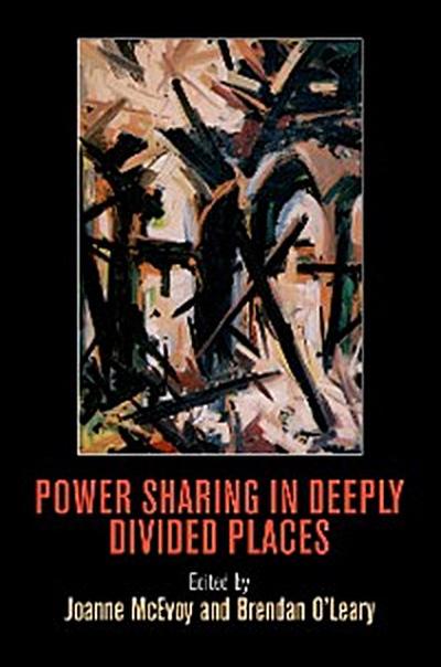Power Sharing in Deeply Divided Places
