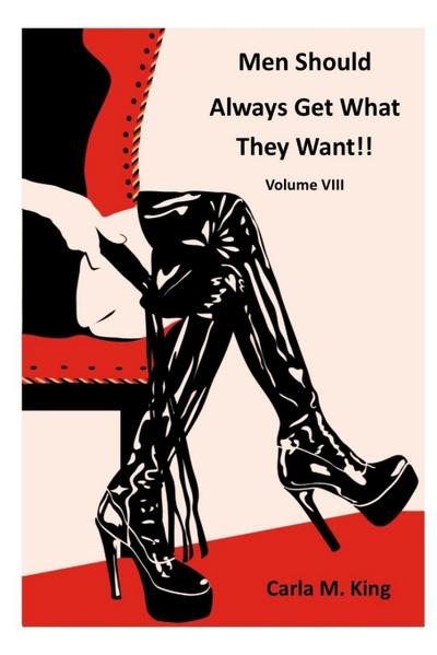 Men Should Always Get What They Want!!  Volume VIII