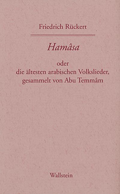 Hamasa oder die ältesten arabischen Volkslieder, gesammelt von Abu Temmam, übersetzt und erläutert von Friedrich Rückert, 2 Teile