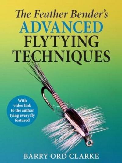 The Feather Bender’s Advanced Flytying Techniques