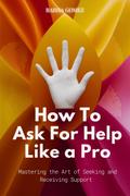 How to Ask for Help Like a Pro