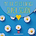 Mit dir ist es einfach super schön
