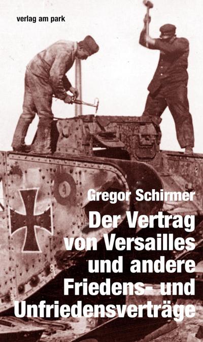 Der Vertrag von Versailles und andere Friedens- und Unfriedensverträge