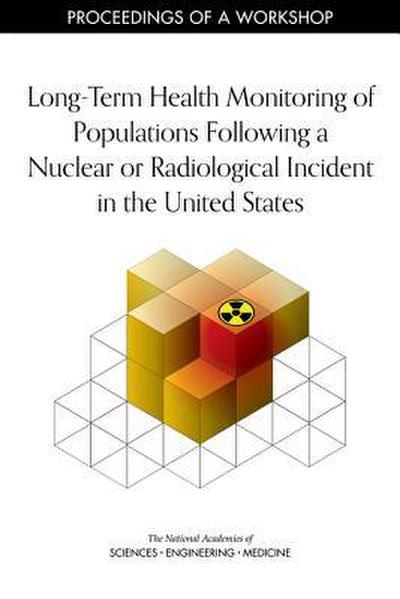 Long-Term Health Monitoring of Populations Following a Nuclear or Radiological Incident in the United States