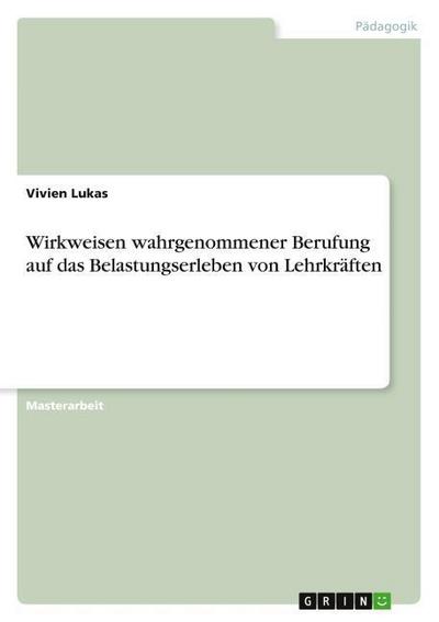 Wirkweisen wahrgenommener Berufung auf das Belastungserleben von Lehrkräften