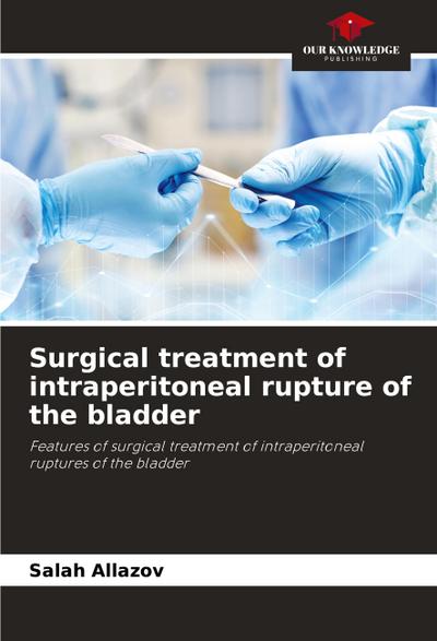 Surgical treatment of intraperitoneal rupture of the bladder