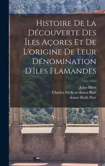 Histoire de la découverte des Îles Açores et de l’origine de leur dénomination d’Îles Flamandes