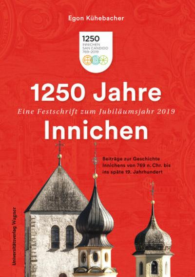 1250 Jahre Innichen - Eine Festschrift zum Jubiläumsjahr 2019