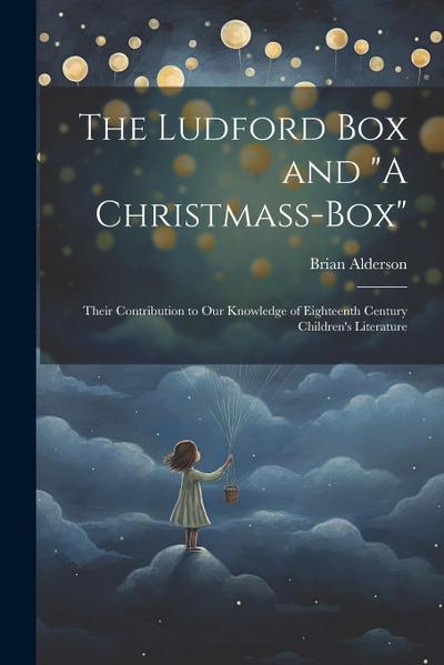 The Ludford box and "A Christmass-box": Their Contribution to our Knowledge of Eighteenth Century Children’s Literature