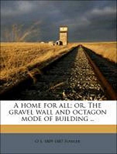 Fowler, O: Home for all; or, The gravel wall and octagon mod