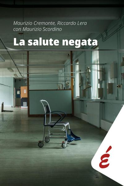 La salute negata. Quarant’anni di Sanità pubblica raccontati da chi li ha vissuti