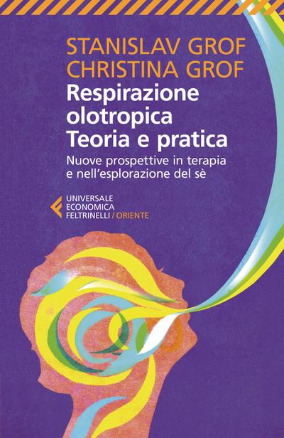 Respirazione olotropica. Teoria e pratica. Nuove prospettive in terapia e nell’esplorazione del sé